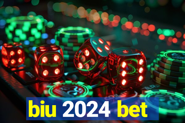 biu 2024 bet